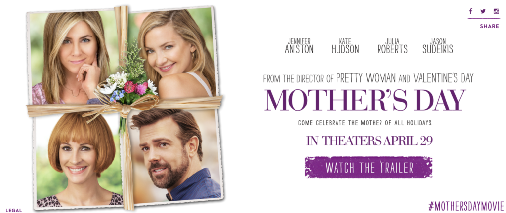 MOTHER’S DAY!   Starring Jennifer Aniston, Kate Hudson, Julia Roberts & Jason Sudeikis opens in theaters April 29!