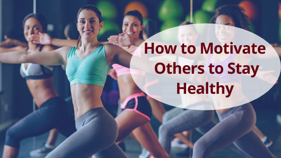 How to Motivate Others to Stay Healthy – Stacyknows