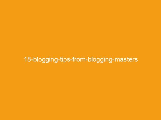 18-blogging-tips-from-blogging-masters