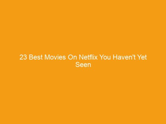 23 Best Movies On Netflix You Haven’t Yet Seen