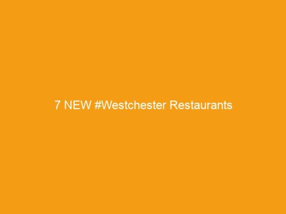 7 NEW #Westchester Restaurants