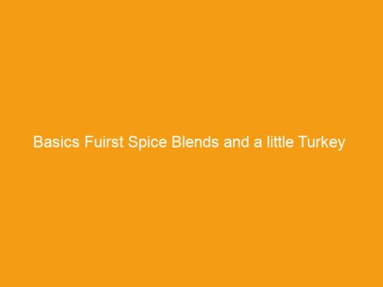 Basics Fuirst Spice Blends and a little Turkey Chili