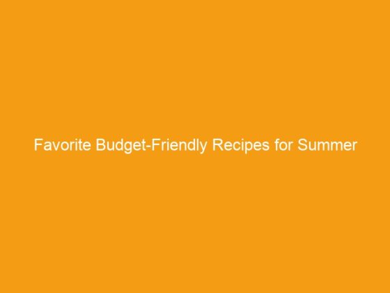 Favorite Budget-Friendly Recipes for Summer