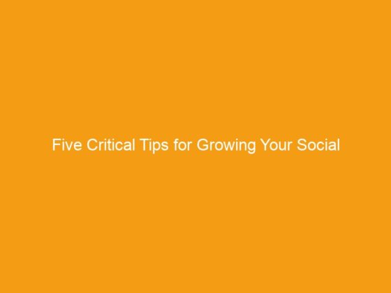 ​Five Critical Tips for Growing Your Social Media Fan Base
