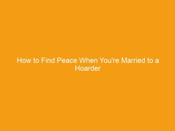 How to Find Peace When You’re Married to a Hoarder