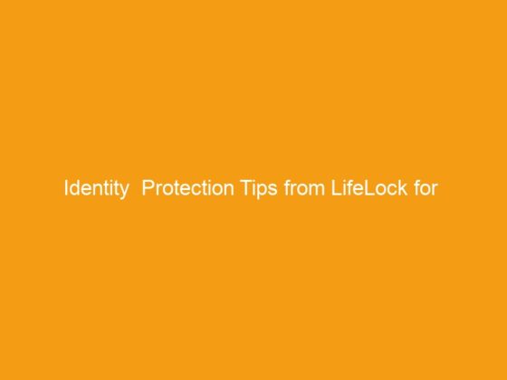 Identity  Protection Tips from LifeLock for College Grads