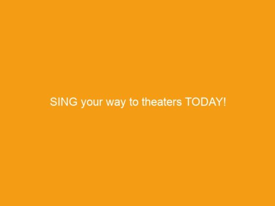 SING your way to theaters TODAY!