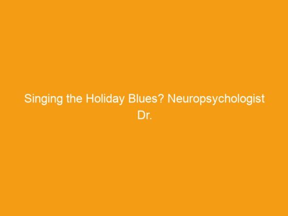 Singing the Holiday Blues? Neuropsychologist Dr. Sanam Hafeez Offers Tips to Help Cope