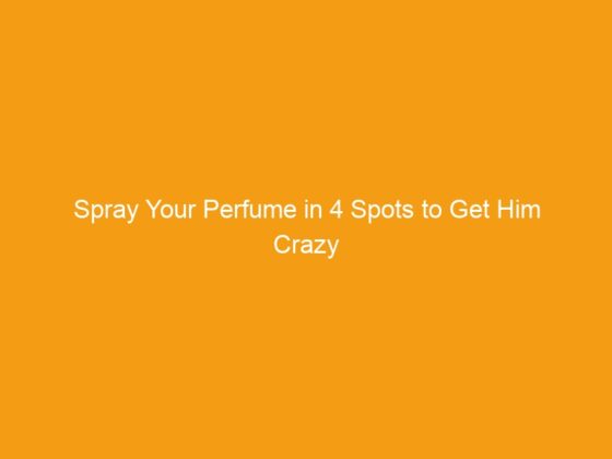 Spray Your Perfume in 4 Spots to Get Him Crazy about You