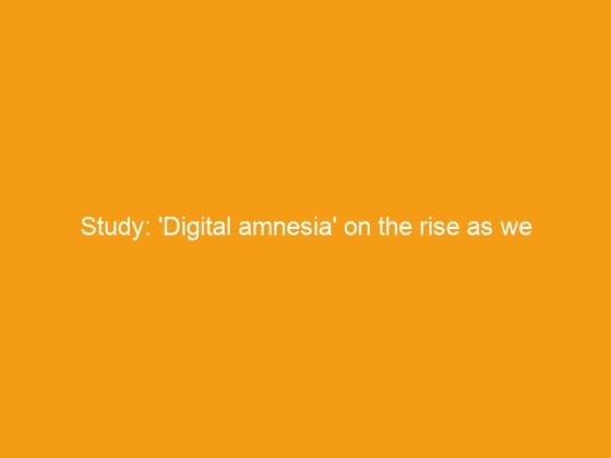 Study: ‘Digital amnesia’ on the rise as we outsource our memory to the web and phone