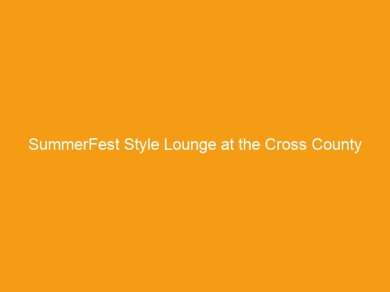 SummerFest Style Lounge at the Cross County Shopping Center