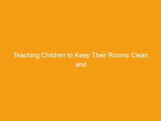 Teaching Children to Keep Their Rooms Clean and Organized