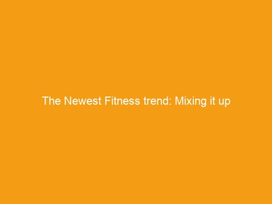 The Newest Fitness trend: Mixing it up