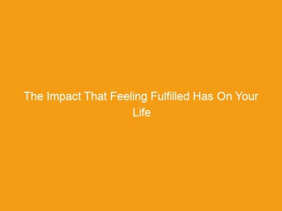 The Impact That Feeling Fulfilled Has On Your Life