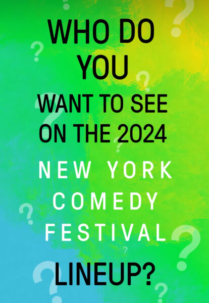 who do you want to see on the 2024 New york Comedy Festival lineup