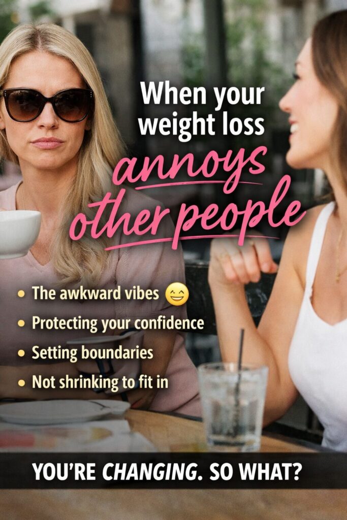 Two women sitting at an outdoor café, one wearing sunglasses and holding a coffee while the other smiles mid-conversation, with bold overlay text reading “When your weight loss annoys other people” and bullet points about awkward vibes, confidence, boundaries, and not shrinking to fit in, plus the tagline “You’re changing. So what?”