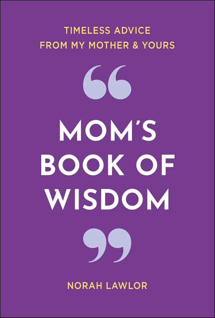Norah Lawlor's book Mom's book of wisdom