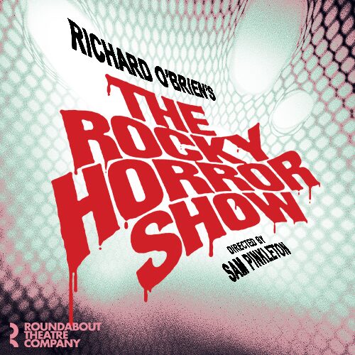 Promotional artwork for The Rocky Horror Show featuring bold dripping red lettering against a textured black, white, and pink background. The image includes the text “Richard O’Brien’s The Rocky Horror Show,” “Directed by Sam Pinkleton,” and the Roundabout Theatre Company logo.